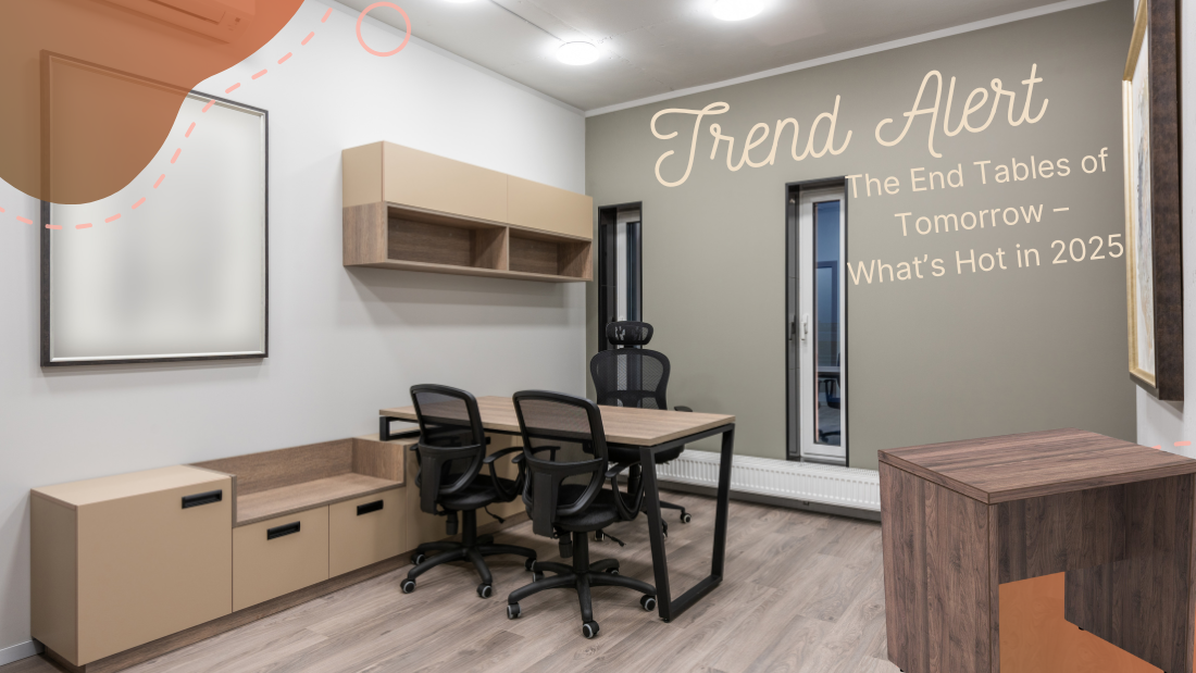 Trend Alert: The End Tables of Tomorrow – What’s Hot in 2025