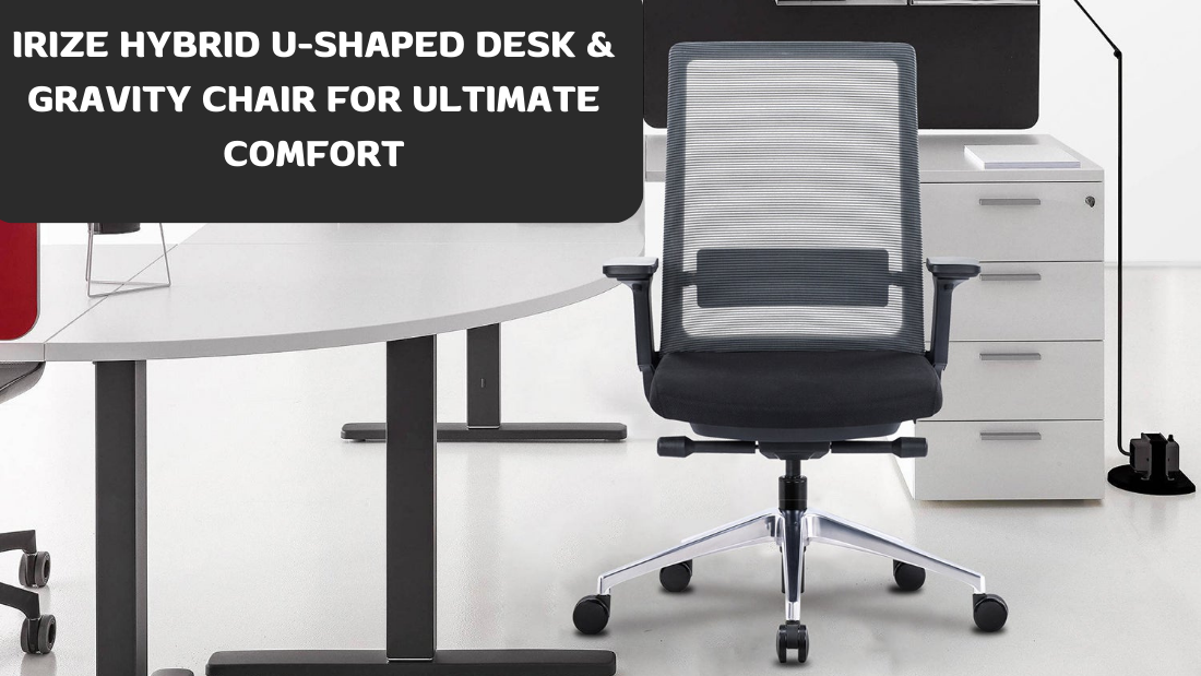 Irize Hybrid U-Shaped Desk & Gravity Chair for Ultimate Comfort