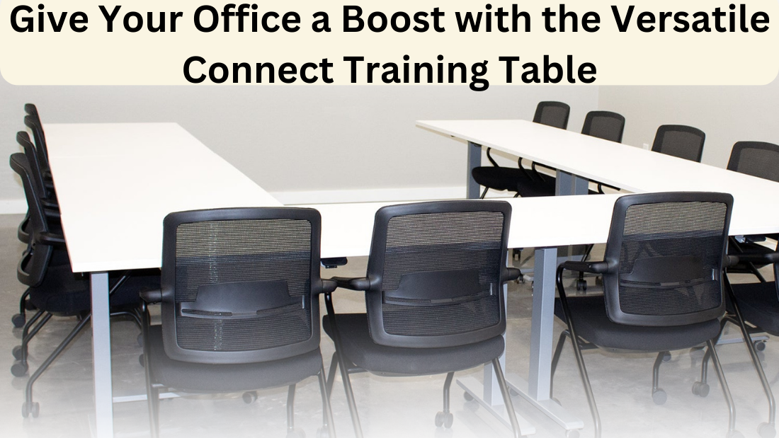 Give Your Office a Boost with the Versatile Connect Training Table