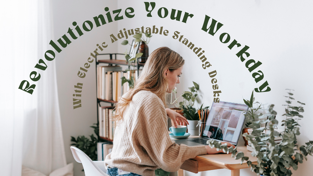 Revolutionize Your Workday : With Electric Adjustable Standing Desks