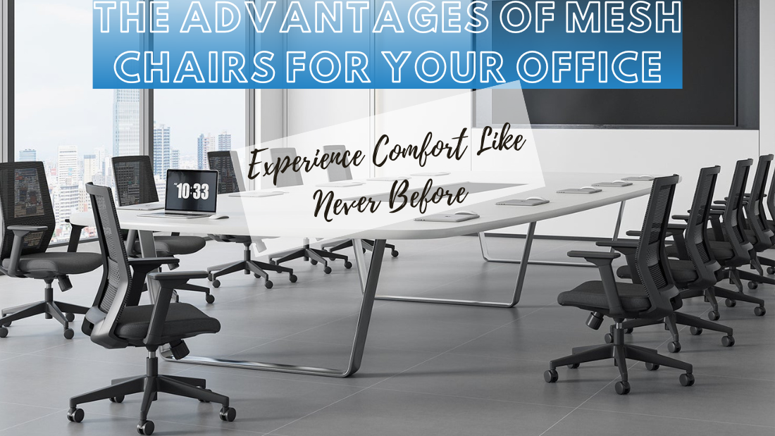 Experience Comfort Like Never Before: The Advantages of Mesh Chairs for Your Office