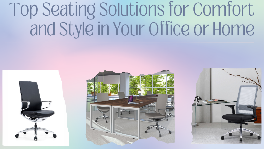 Top Seating Solutions for Comfort and Style in Your Office or Home