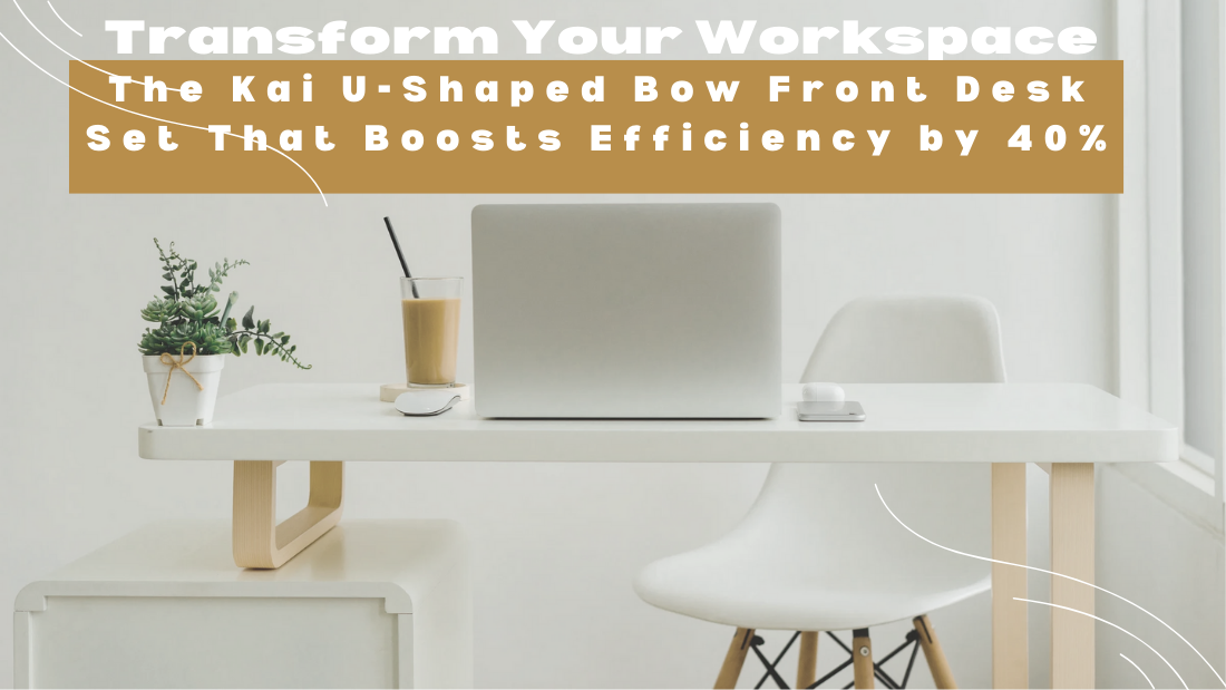 Transform Your Workspace: The Kai U-Shaped Bow Front Desk Set That Boosts Efficiency by 40%